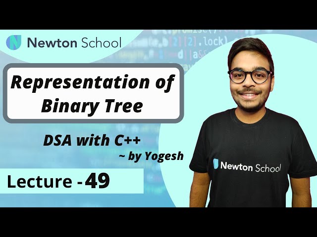 Representation of Binary Tree | Binary Tree | DSA with C++ | Episode 49 | Yogesh Yogendra