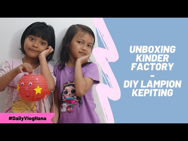 UNBOXING KINDER FACTORY | DIY LAMPION KEPITING | HANA FEAT EIRINE