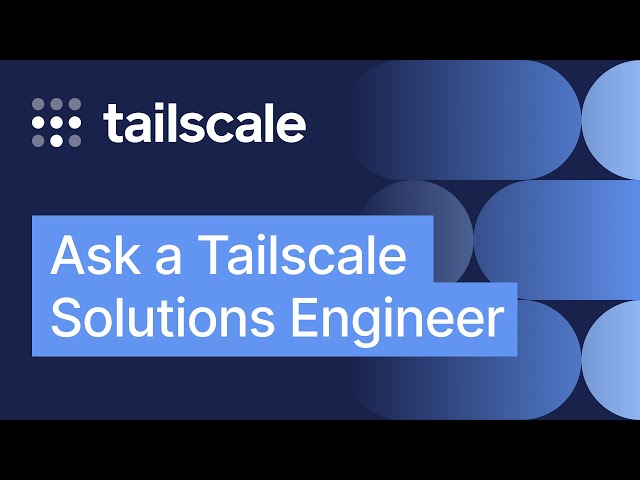 Ask a Tailscale Expert