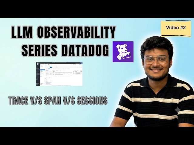 LLM Observability Explained: Traces vs Spans vs Sessions | Datadog