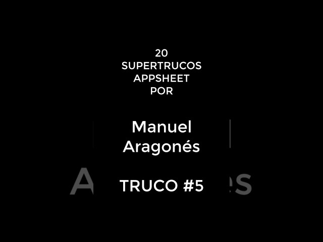 20 AppSheet Super Tricks with Manuel Aragonés | Trick #5 #appsheet