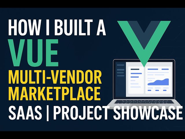 How I Built a Vue Multi-Vendor Marketplace SaaS | Project Showcase