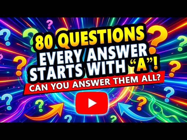 Every Answer In This Quiz Starts With A! (80 Questions)