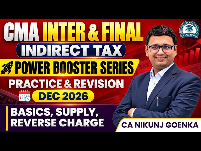 CMA INTER & FINAL| IDT | REVISION & PRACTICE | DEC 2026 | SUPPLY & REVERSE CHARGE | CA NIKUNJ GOENKA