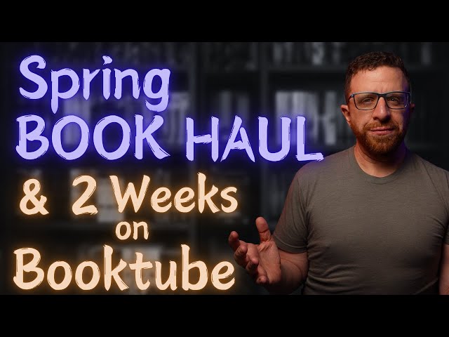 2 Weeks on BookTube & My Spring Book Haul