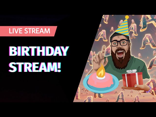 BIRTHDAY STREAM! BORSH ALL!