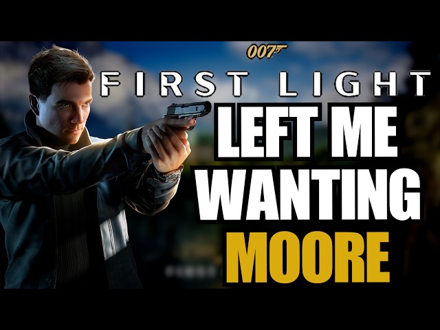 What Do You Mean You DIDN'T PLAY THIS | 007 First Light Review