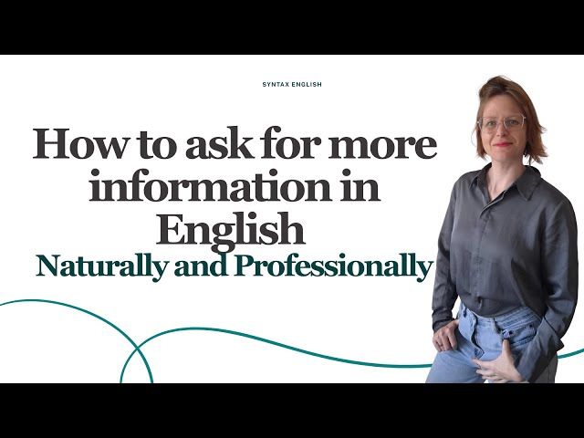 How to ask for more information in English - Naturally and Professionally