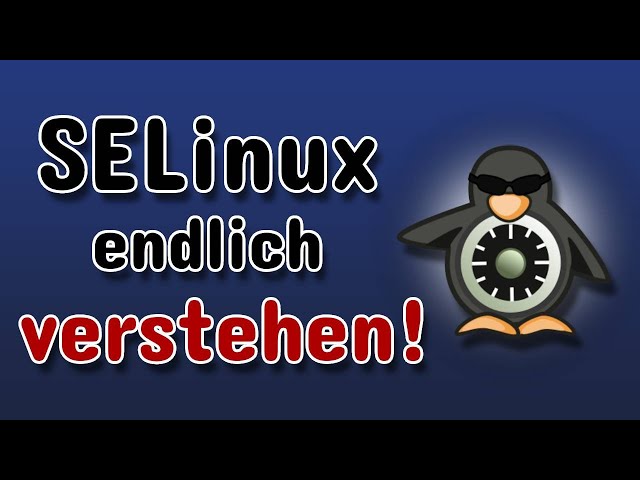 Mit SELinux deine Linux-Server zusätzlich absichern - Aber wie? Deutscher SELinux Guide (Teil 1)