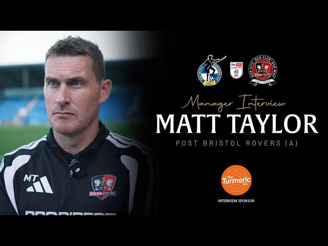 💬 Matt Taylor post Bristol Rovers (A) | Exeter City Football Club