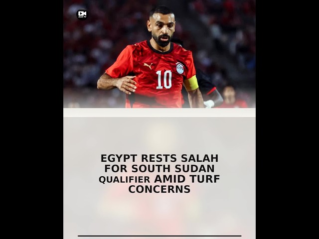 Egypt Rests Salah for South Sudan Qualifier Amid Turf Concerns