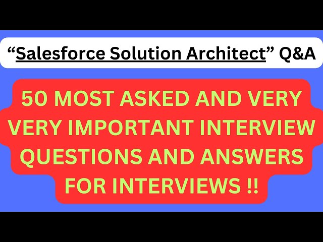 "Salesforce Solution Architect Q&A", 50 Most Asked Interview Q&A for SALESFORCE SOLUTION ARCHITECT!