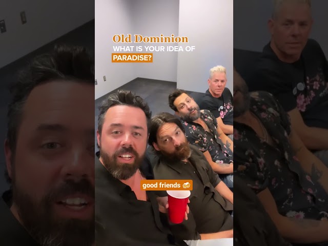 Old Dominion, what is your idea of paradise?