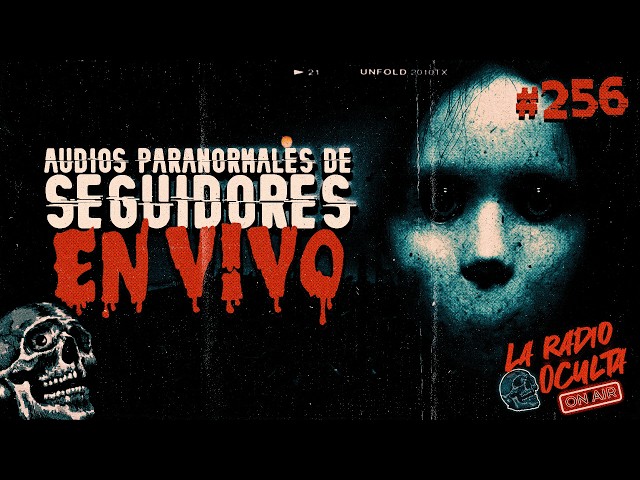 🔴 *EN DIRECTO* I AUDIOS PARANORMALES DE SEGUIDORES #256