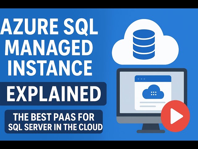 Azure SQL Managed Instance Explained | The Best PaaS for SQL Server in the Cloud