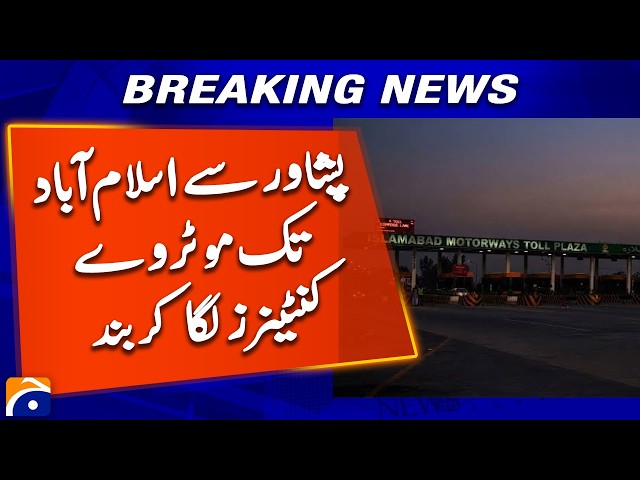 Motorway From Peshawar to Islamabad Blocked With Containers | Geo News