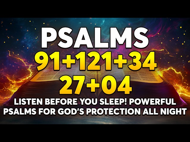 Listen Before You Sleep! Powerful Psalms for God’s Protection All Night | Psalms 91, 121, 34, 27, 4
