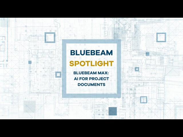 Bluebeam Spotlight: Bluebeam Max: AI for Project Documents