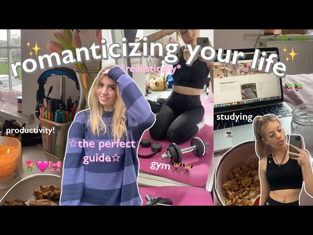 HOW TO ROMANTICIZE YOUR LIFE ✰ selfcare, studying, routines *realistic*
