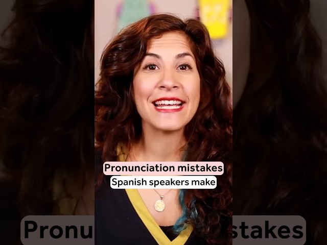 Pronunciation mistakes Spanish speakers make