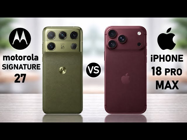 Motorola Signature 27 vs iPhone 18 Pro Max