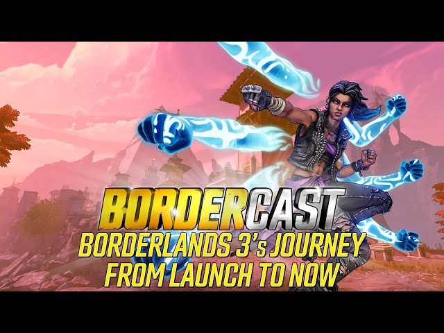 Borderlands 3's Journey from Launch to Now. - The Bordercast