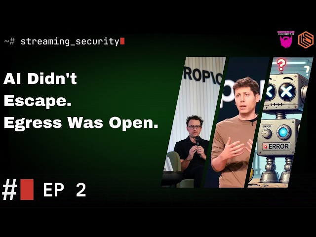 AI Didn't Escape. Someone Left Egress Open  | Streaming Security EP2