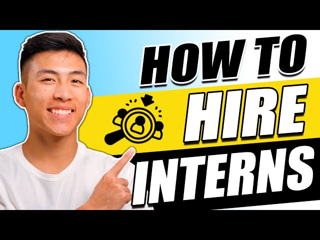 The Ultimate Guide to Hiring Interns for Your Business