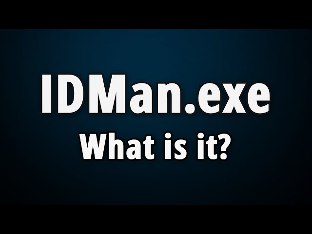 IDMan.exe: What Is It & Is It Safe Or Harmful?