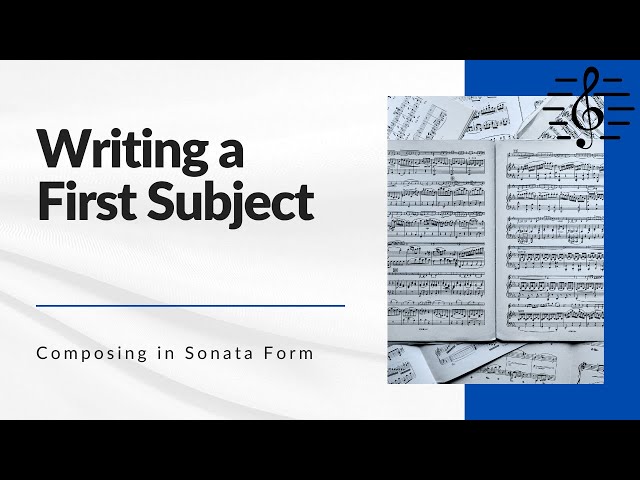 Composing in Sonata Form - Writing a First Subject in Classical Style
