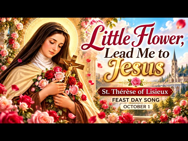 When You Need a Miracle… Pray to St. Thérèse 🌹 Feast Day Song