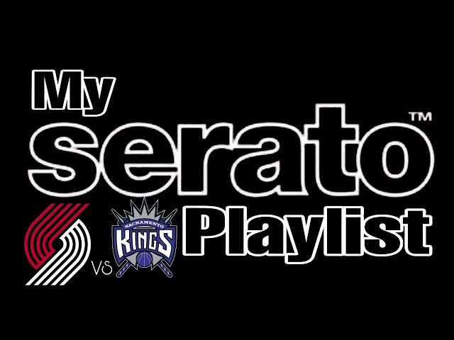 Serato Playlist | Trail Blazers vs Sacramento Kings