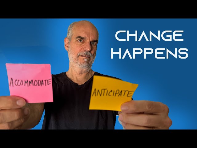 2 Ways to Deal with CHANGE: Anticipate or Accommodate