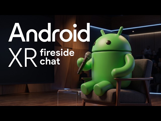 Android XR fireside talk: Building the future of spatial experiences