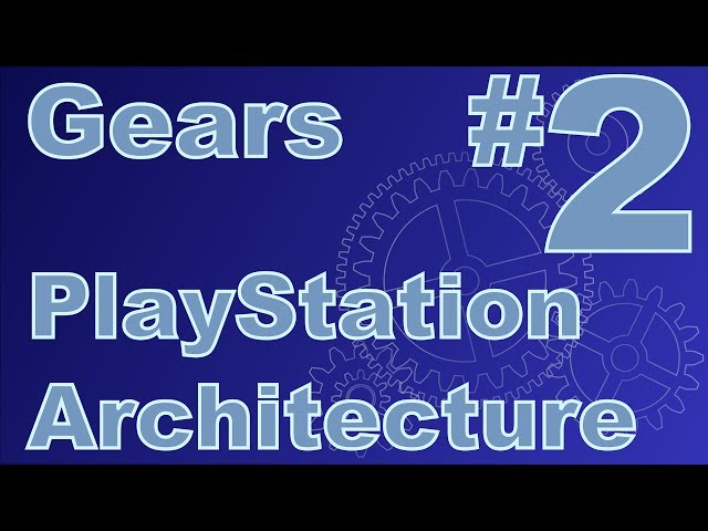 Gears Episode 2 - PlayStation Architecture