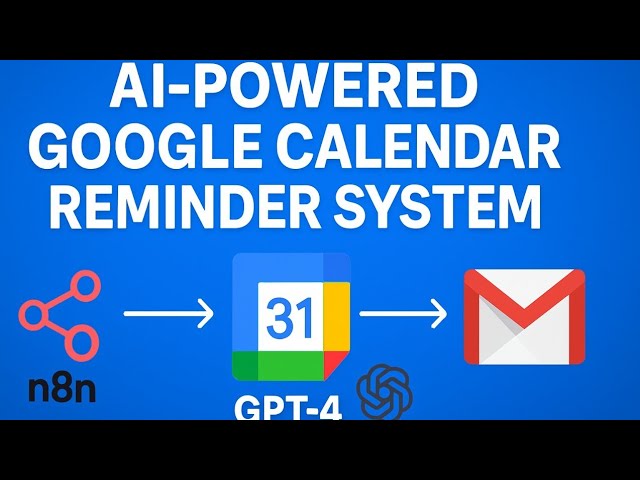 Build an AI-Powered Google Calendar Reminder System with n8n, GPT-4 & Gmail
