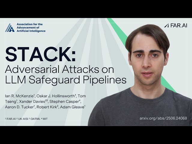 Adam Gleave – STACK: Adversarial Attacks on LLM Safeguard Pipelines [AAAI 2026]