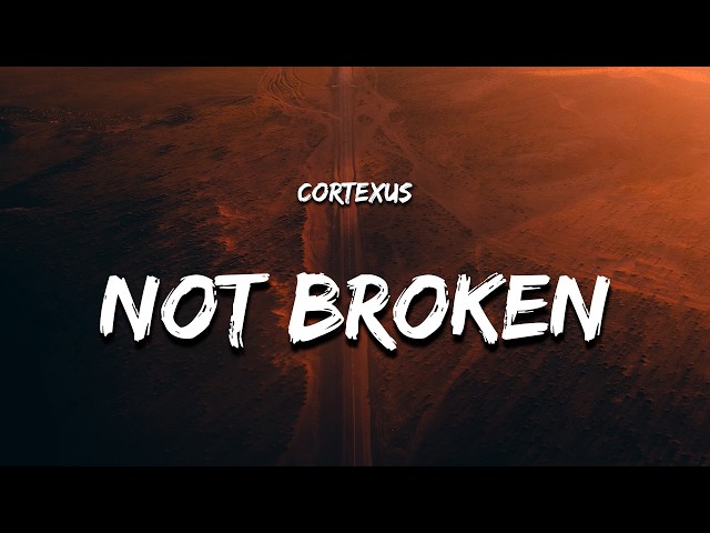 CortexUS - Not Broken (Lyrics)