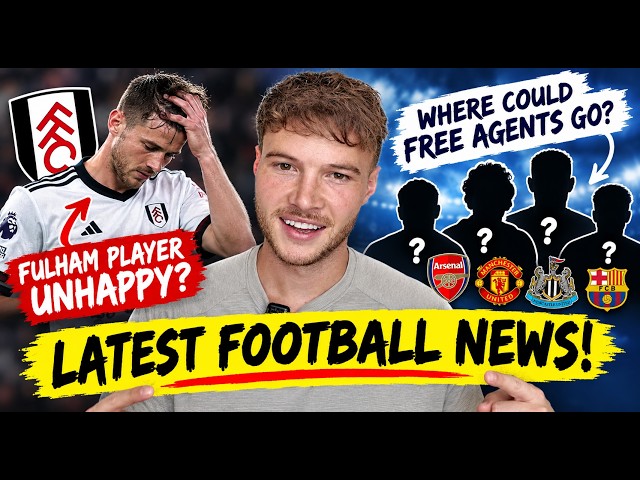 LATEST FOOTBALL NEWS! Fulham Stars UNHAPPY?! +Where Will the Free Agents Go?