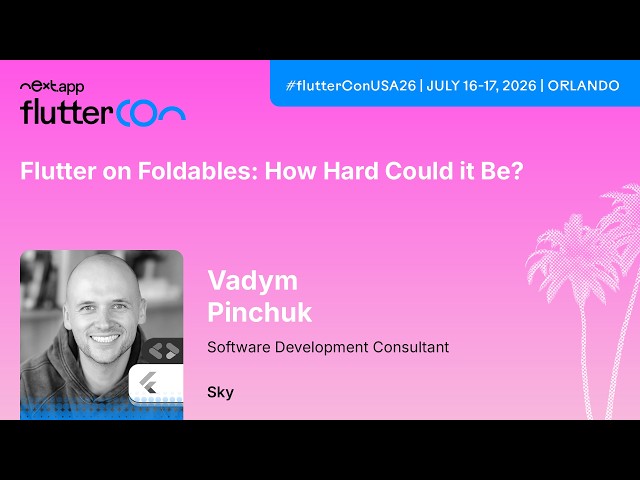 Flutter on Foldables: How Hard Could It Be? - Vadym Pinchuk | Fluttercon USA 2026