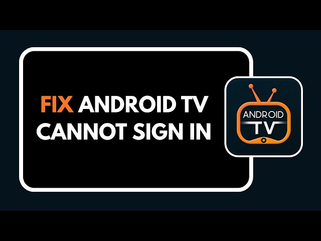 HOW TO FIX ANDROID TV CANNOT SIGN IN