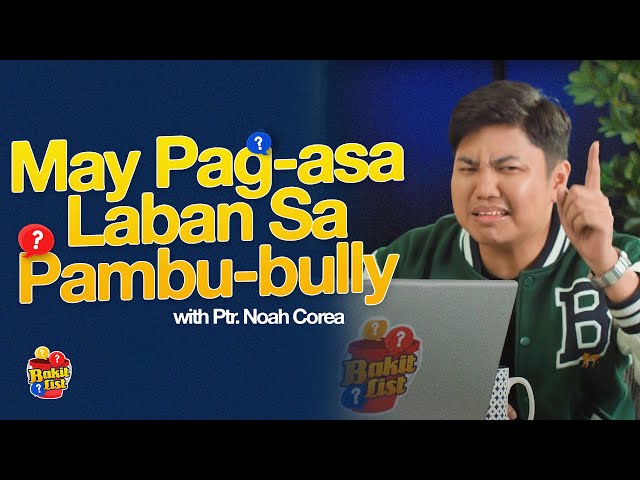 Bakitlist | How To Handle Bullies?  (Kuya Noah)
