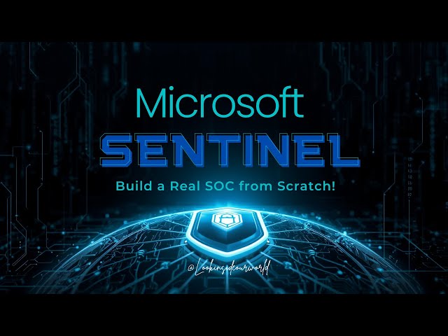 Master Microsoft Sentinel: Build a Real SOC from Scratch!