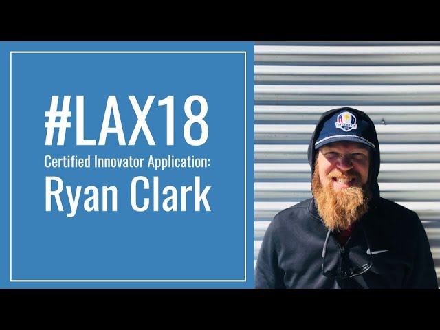 #LAX18 Innovator Application - Ryan Clark