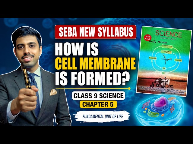 SEBA New Syllabus Class 9 Science Chapter 5: How Cell Membrane is Formed | SEBA Board