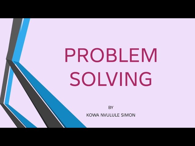 PROBLEM SOLVING BY KOWA NVULULE SIMON (LEADERSHIP)