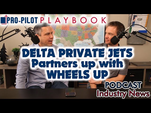 Pro-Pilot Playbook PODCAST {Industry News} // DELTA PRIVATE JETS partners up with WHEELS UP