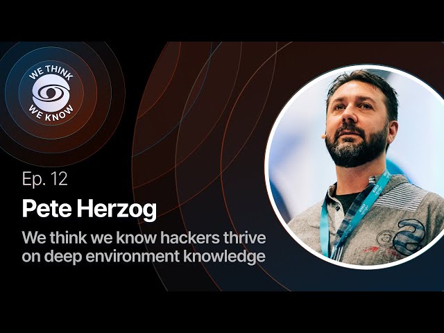 Ep. 12 with Pete Herzog - We think we know hackers thrive on deep environment knowledge