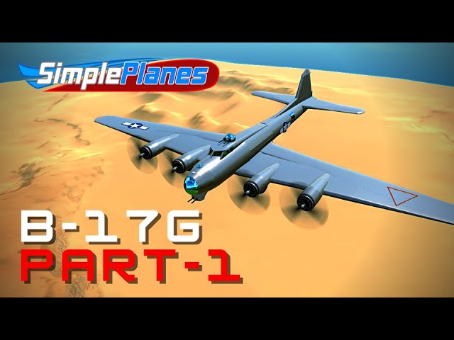 SimplePlanes Boeing B-17G "Flying Fortress" - Build - 8 (Part 1)