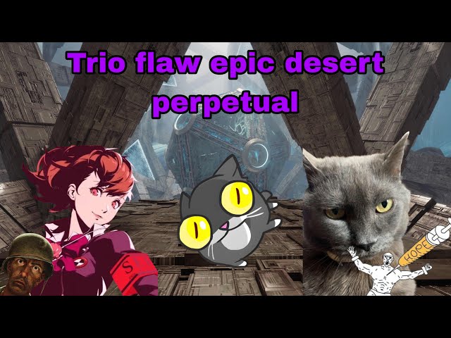 Trio flawless epic Desert perpetual (with burger moments)